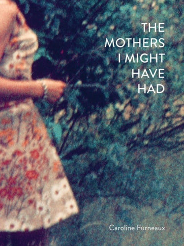 The Mothers I Might Have Had-9781916915091