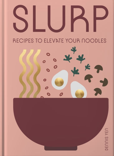 Slurp : Recipes to Elevate Your Noodles-9781962098106