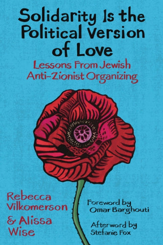 Solidarity Is the Political Version of Love : Lessons from Jewish Anti-Zionist Organizing-9798888900956