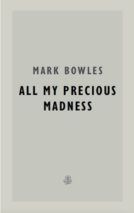 Conversation: All My Precious Madness by Mark Bowles w/Sam Mills