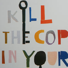 Load image into Gallery viewer, &#39;Kill the Cop in your Head&#39; Poster
