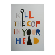 Load image into Gallery viewer, &#39;Kill the Cop in your Head&#39; Poster
