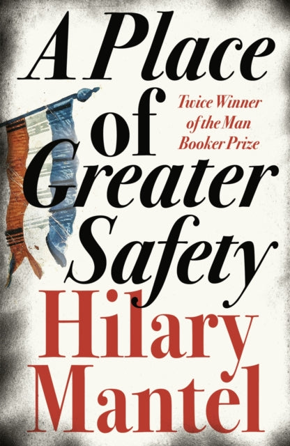 A Place of Greater Safety by Mantel, Hilary