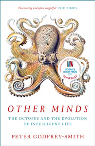Other Minds : The Octopus and the Evolution of Intelligent Life-9780008226299