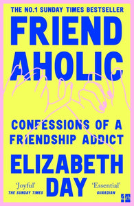 Friendaholic : Confessions of a Friendship Addict-9780008374938