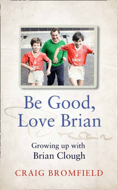 Be Good, Love Brian : Growing Up with Brian Clough-9780008466862