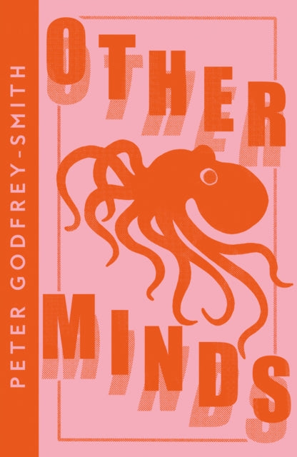 Other Minds : The Octopus and the Evolution of Intelligent Life-9780008485153