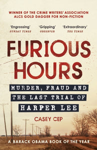 Furious Hours : Murder, Fraud and the Last Trial of Harper Lee-9780099510598