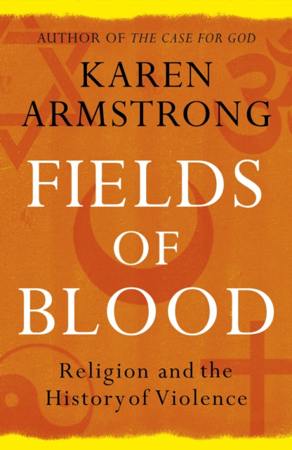 Fields of Blood : Religion and the History of Violence-9780099564980
