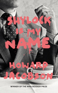 Shylock is My Name : The Merchant of Venice Retold (Hogarth Shakespeare)-9780099593287