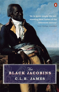 The Black Jacobins : Toussaint L'ouverture and the San Domingo Revolution-9780140299816