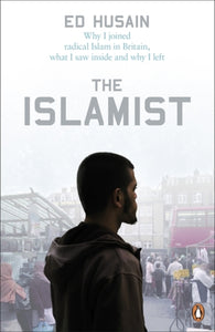 The Islamist : Why I Joined Radical Islam in Britain, What I Saw Inside and Why I Left-9780141030432