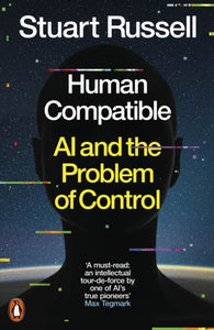 Human Compatible : AI and the Problem of Control-9780141987507