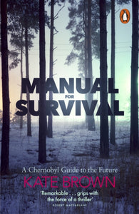 Manual for Survival : A Chernobyl Guide to the Future-9780141988542
