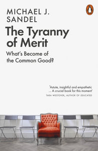 The Tyranny of Merit : What's Become of the Common Good?-9780141991177