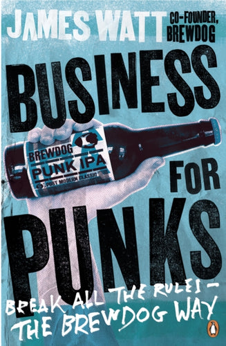 Business for Punks : Break All the Rules - the BrewDog Way-9780241290118