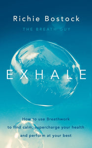 Exhale : How to Use Breathwork to Find Calm, Supercharge Your Health and Perform at Your Best-9780241404423