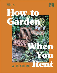 RHS How to Garden When You Rent : Make It Your Own * Keep Your Landlord Happy-9780241459744