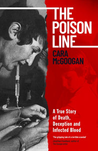 The Poison Line : The shocking true story of how a miracle cure became a deadly poison-9780241627501