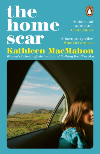 The Home Scar : From the Women’s Prize-longlisted author of Nothing But Blue Sky-9780241995433