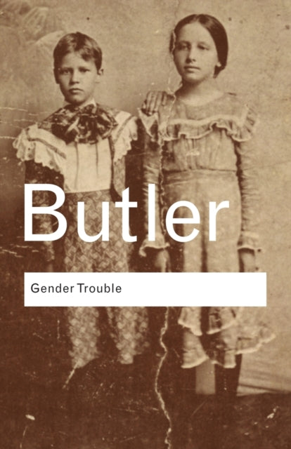 Gender Trouble : Feminism and the Subversion of Identity-9780415389556