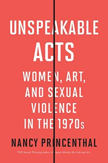Unspeakable Acts : Women, Art, and Sexual Violence in the 1970s-9780500023051