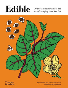Edible : 70 Sustainable Plants That Are Changing How We Eat-9780500025611