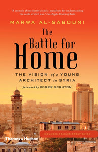 The Battle for Home : Memoir of a Syrian Architect-9780500292938