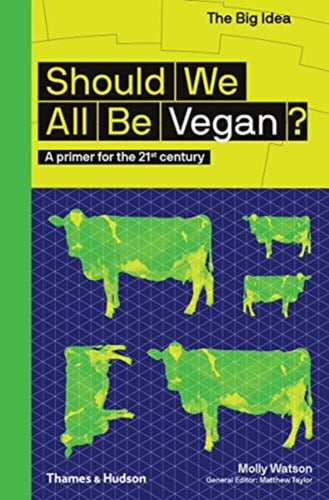 Should We All Be Vegan? : A primer for the 21st century-9780500295038