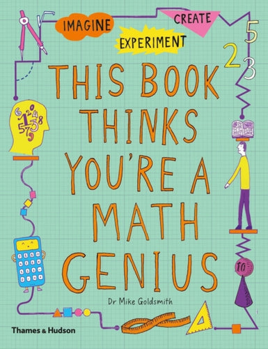 This Book Thinks You're a Maths Genius : Imagine * Experiment * Create-9780500651179