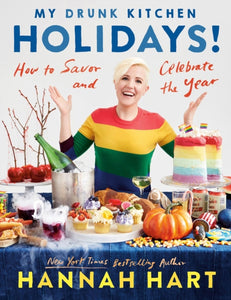 My Drunk Kitchen Holidays : How to Savor and Celebrate the Year: A Cookbook-9780525541431