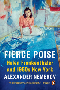 Fierce Poise : Helen Frankenthaler and 1950s New York-9780525560203