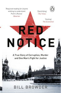 Red Notice : A True Story of Corruption, Murder and how I became Putin’s no. 1 enemy-9780552170321