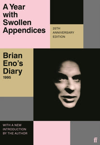 A Year with Swollen Appendices : Brian Eno's Diary-9780571374625