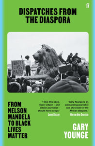 Dispatches from the Diaspora : From Nelson Mandela to Black Lives Matter-9780571376827