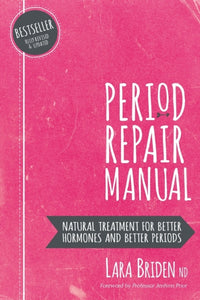 Period Repair Manual : Natural Treatment for Better Hormones and Better Periods-9780648352402