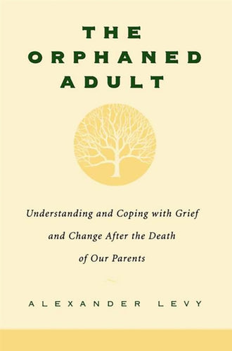 The Orphaned Adult : Understanding And Coping With Grief And Change After The Death Of Our Parents-9780738203614