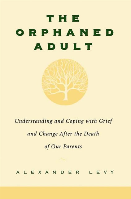 The Orphaned Adult : Understanding And Coping With Grief And Change After The Death Of Our Parents-9780738203614