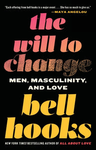 The Will to Change : Men, Masculinity, and Love-9780743456081