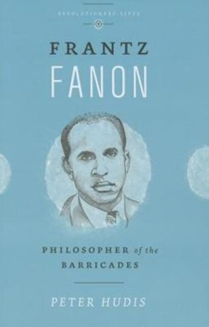Frantz Fanon : Philosopher of the Barricades-9780745336251