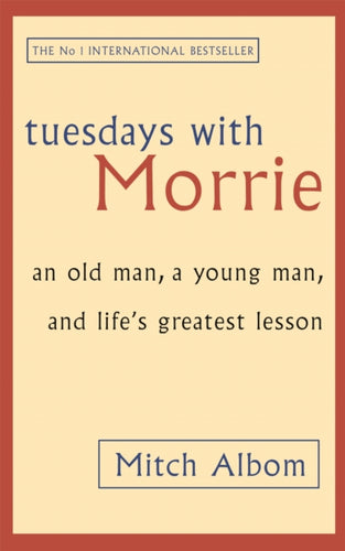 Tuesdays With Morrie : An old man, a young man, and life's greatest lesson-9780751529814