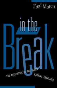 In The Break : The Aesthetics Of The Black Radical Tradition-9780816641000