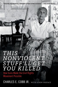 This Nonviolent Stuff'll Get You Killed : How Guns Made the Civil Rights Movement Possible-9780822361237