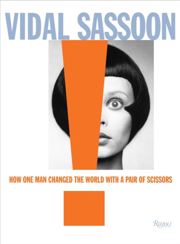 Vidal Sassoon : How One Man Changed the World with a Pair of Scissors-9780847838592