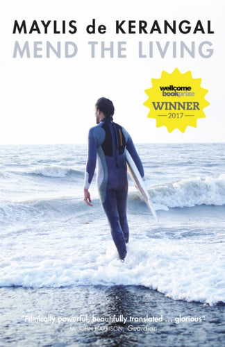 Mend the Living : WINNER OF THE WELLCOME BOOK PRIZE 2017-9780857053855