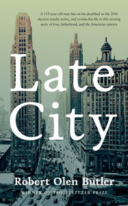 Late City : the last surviving veteran of WWI revisits his life in this moving story of love and fatherhood from the Pulitzer Prize winner-9780857304896