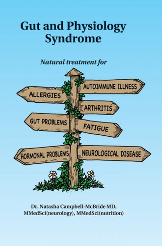 Gut and Physiology Syndrome : Natural Treatment for Allergies, Autoimmune Illness, Arthritis, Gut Problems, Fatigue, Hormonal Problems, Neurological Disease and More-9780954852078