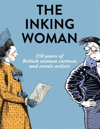 The Inking Woman : 250 Years of British Women Cartoon and Comic Artists-9780995590083