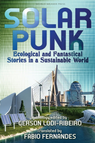 Solarpunk : Ecological and Fantastical Stories in a Sustainable World-9780998702292