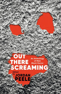 Out There Screaming : An Anthology of New Black Horror-9781035040285